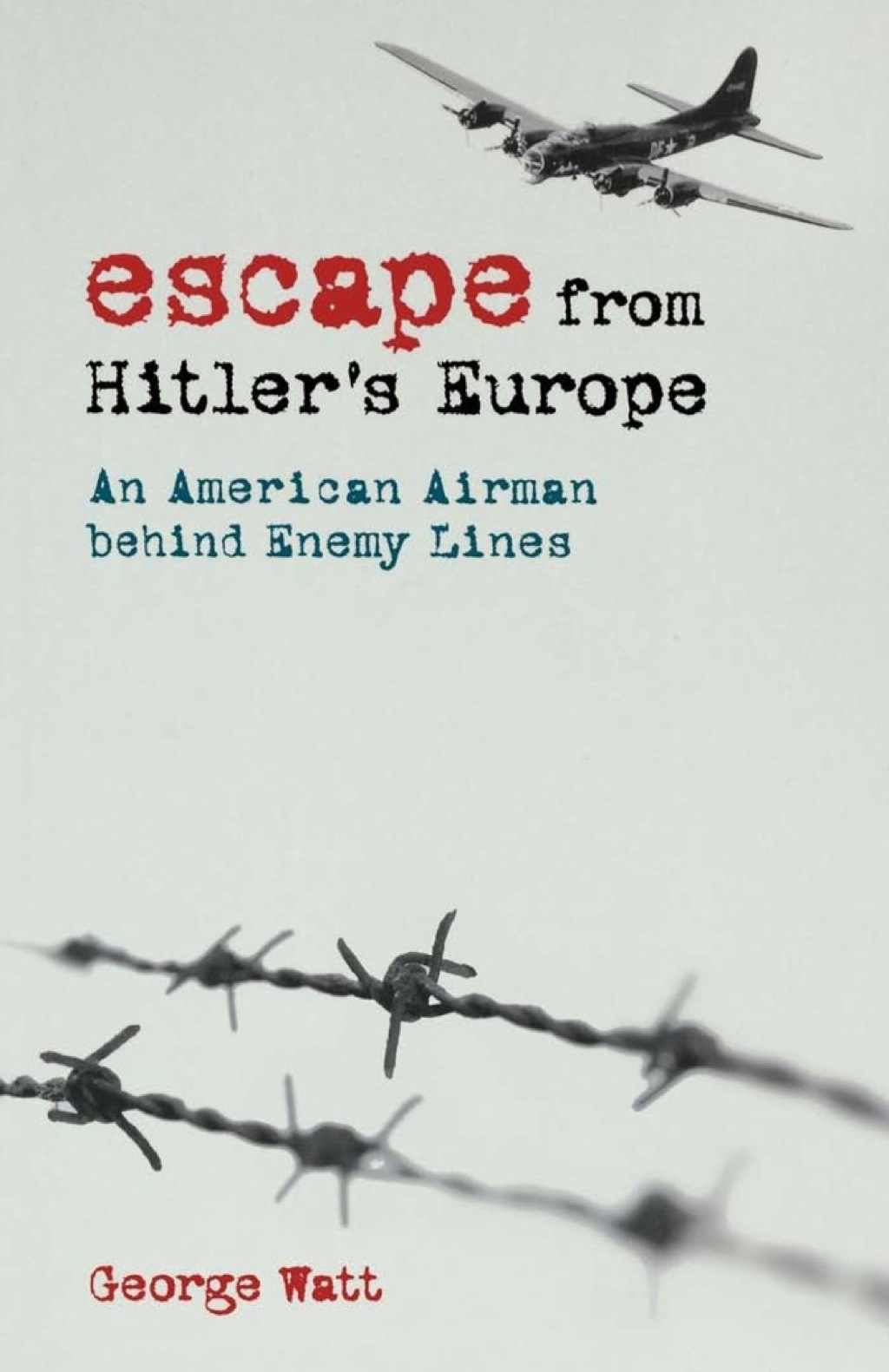Escape from Hitler’s Europe An American Airman behind Enemy Lines