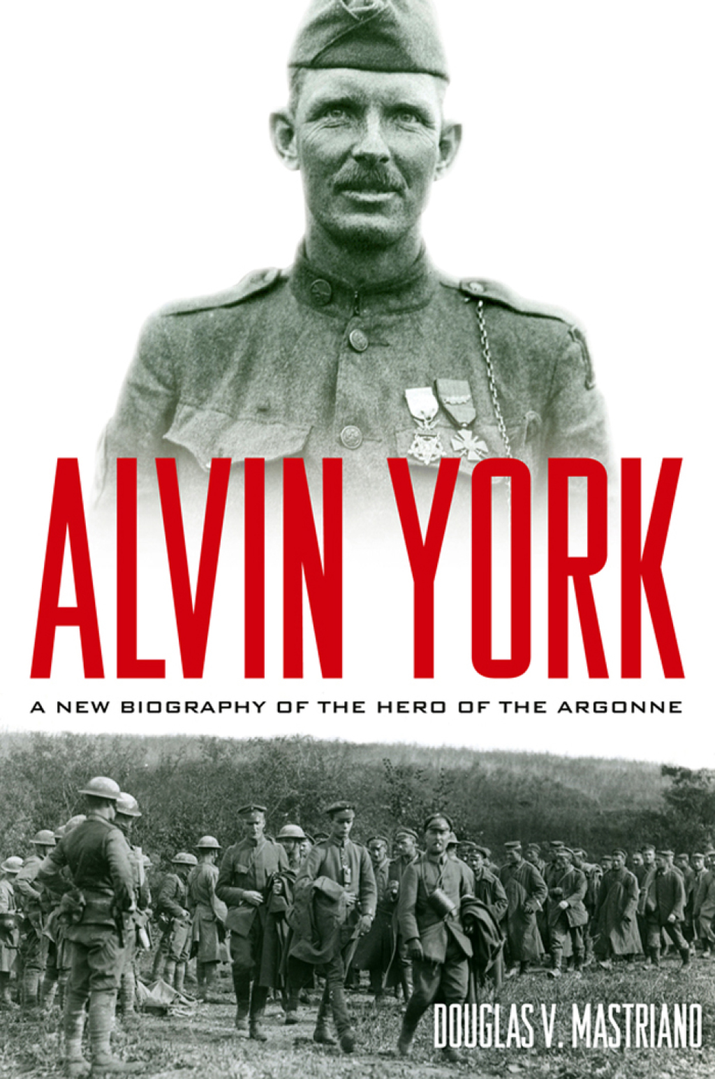 Alvin York A New Biography of the Hero of the Argonne
