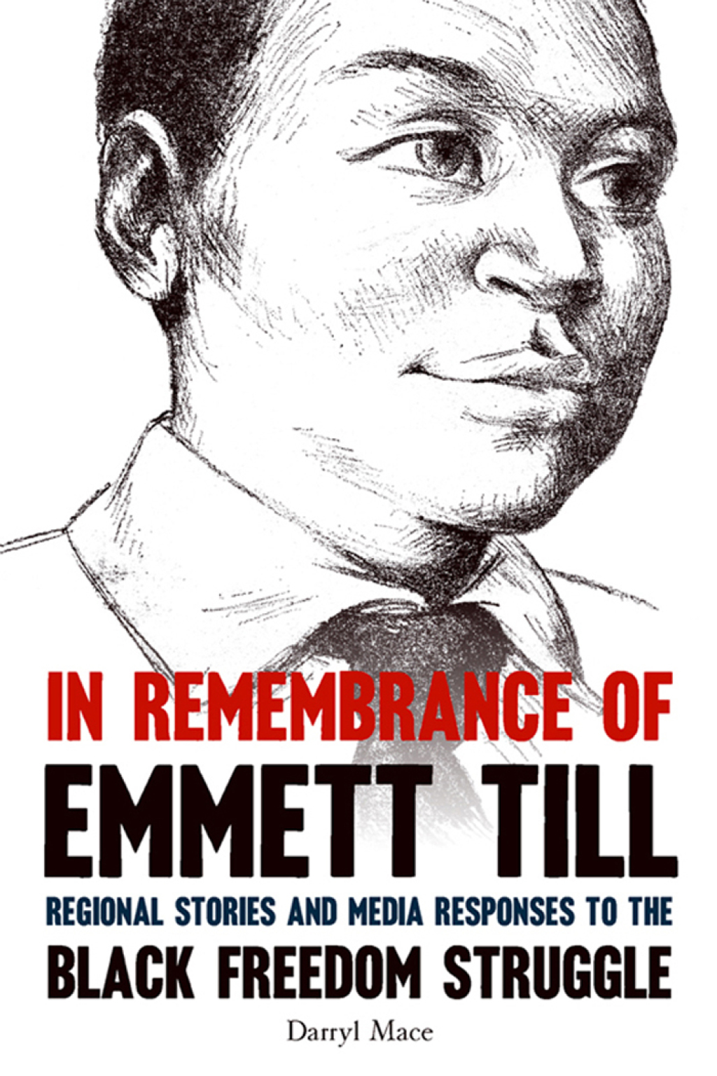 In Remembrance of Emmett Till Regional Stories and Media Responses to the Black Freedom Struggle