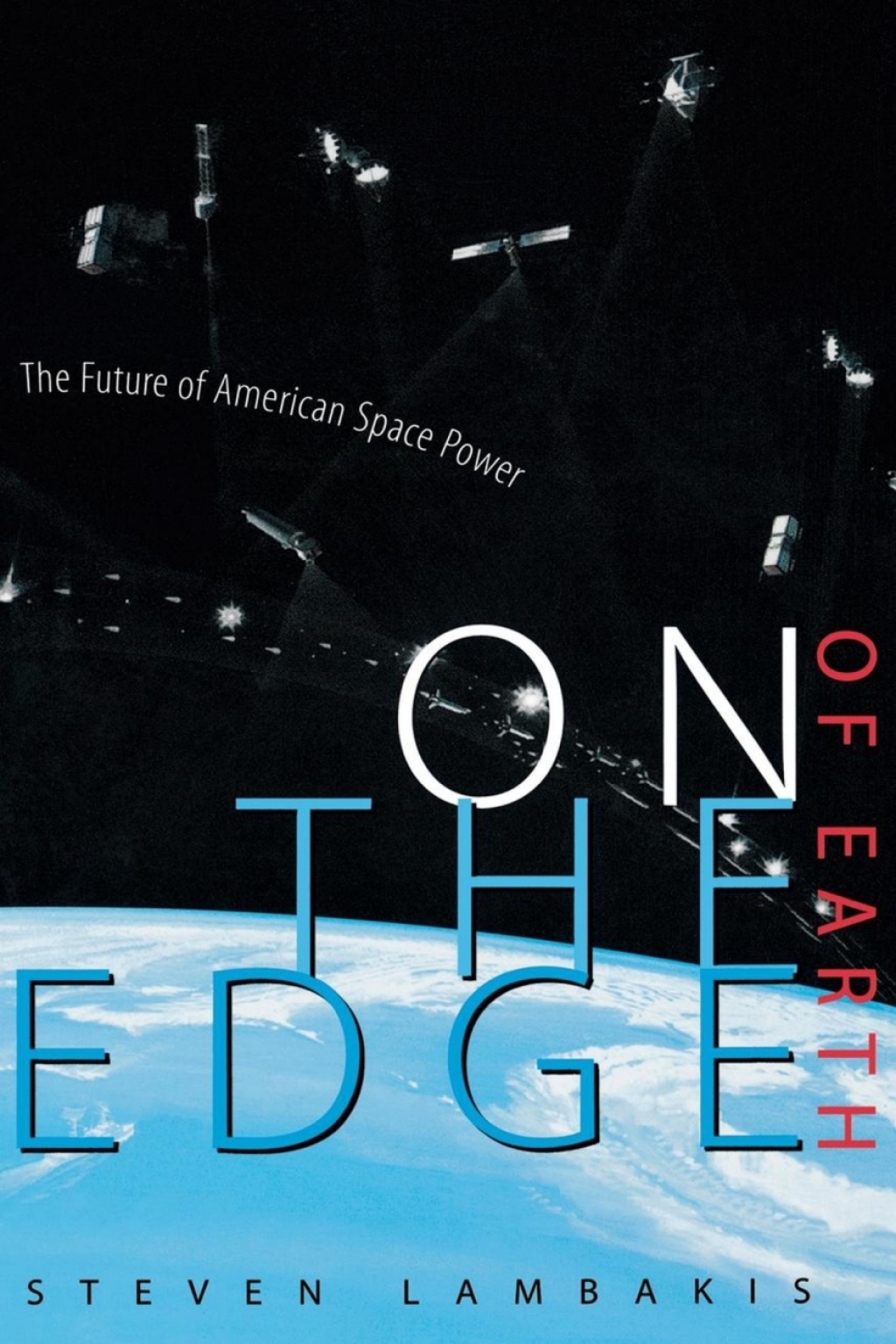 On the Edge of Earth The Future of American Space Power