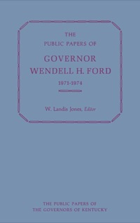 صورة الغلاف: The Public Papers of Governor Wendell H. Ford, 1971-1974 1st edition 9780813106021