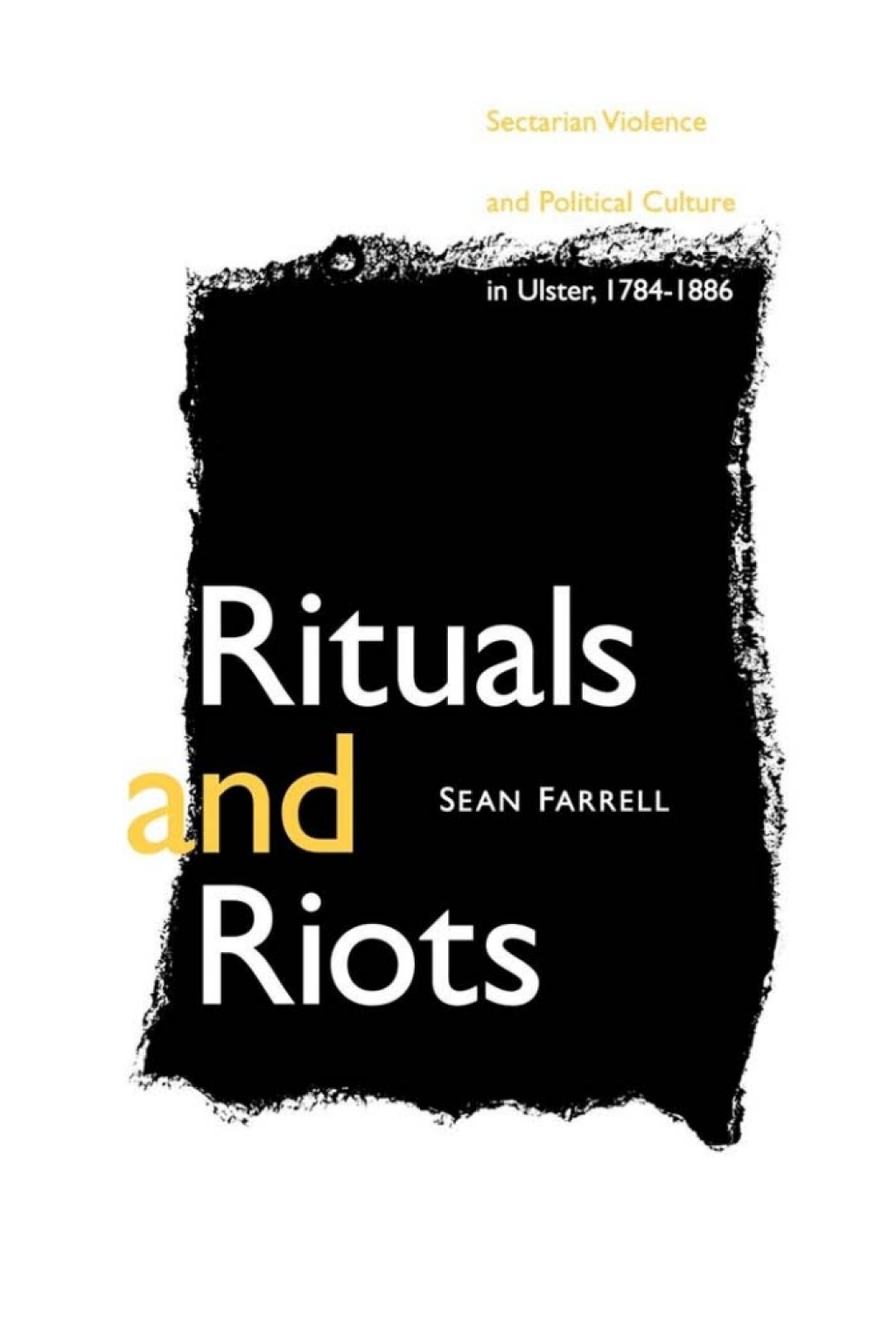 Rituals and Riots Sectarian Violence and Political Culture in Ulster, 1784-1886 1st Edition