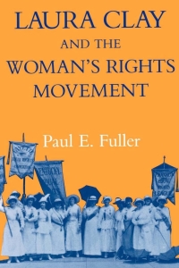 صورة الغلاف: Laura Clay and the Woman's Rights Movement 1st edition 9780813108087