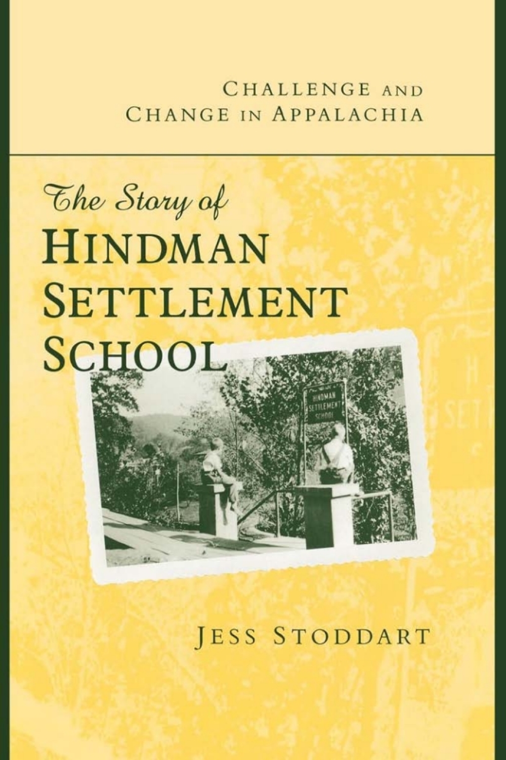 Challenge and Change in Appalachia The Story of Hindman Settlement School 1st Edition