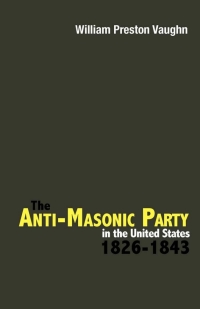 Imagen de portada: The Anti-Masonic Party in the United States 1st edition 9780813192697