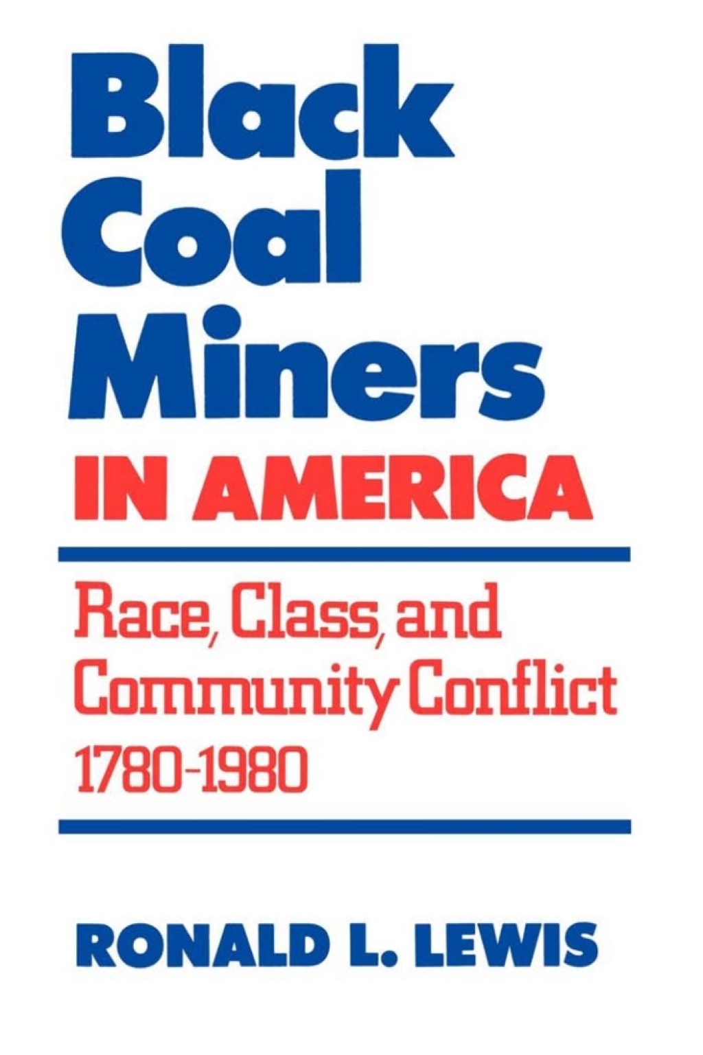 Black Coal Miners in America Race, Class, and Community Conflict, 1780-1980 1st Edition