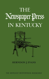 Omslagafbeelding: The Newspaper Press in Kentucky 1st edition 9780813193243