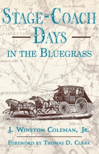 صورة الغلاف: Stage-Coach Days In The Bluegrass 9780813119144