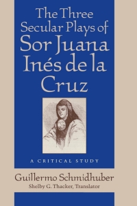 Titelbild: The Three Secular Plays of Sor Juana Inés de la Cruz 9780813120881