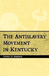 Cover image: The Antislavery Movement in Kentucky 9780813102436