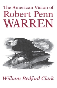 صورة الغلاف: The American Vision of Robert Penn Warren 9780813117560