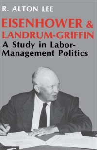 صورة الغلاف: Eisenhower and Landrum-Griffin 9780813116839