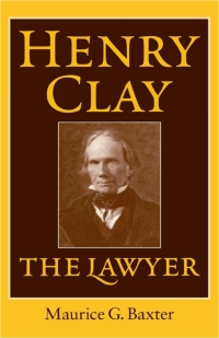 صورة الغلاف: Henry Clay the Lawyer 9780813121475