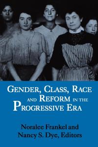 Imagen de portada: Gender, Class, Race, and Reform in the Progressive Era 9780813117638