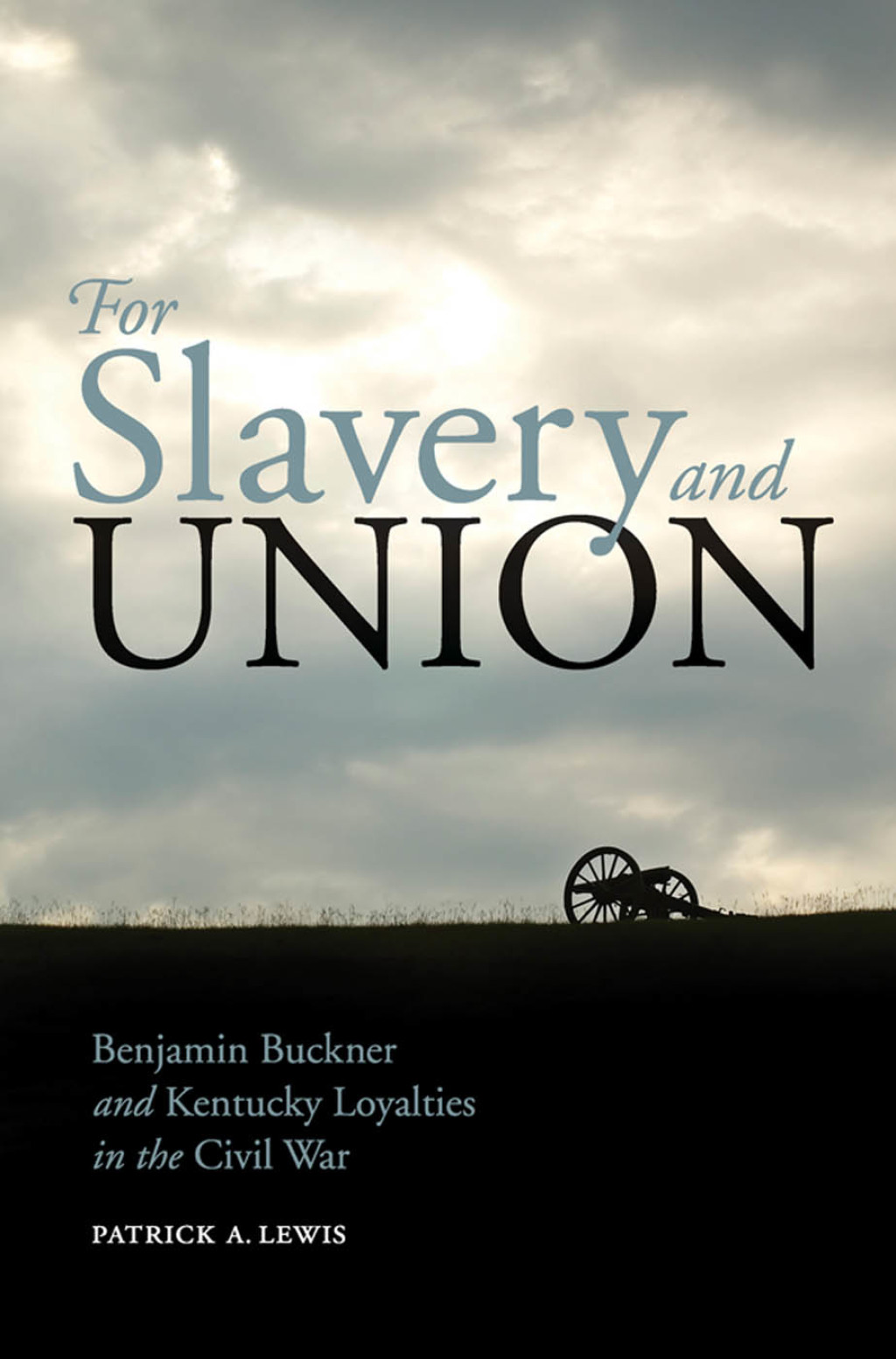 For Slavery and Union Benjamin Buckner and Kentucky Loyalties in the Civil War