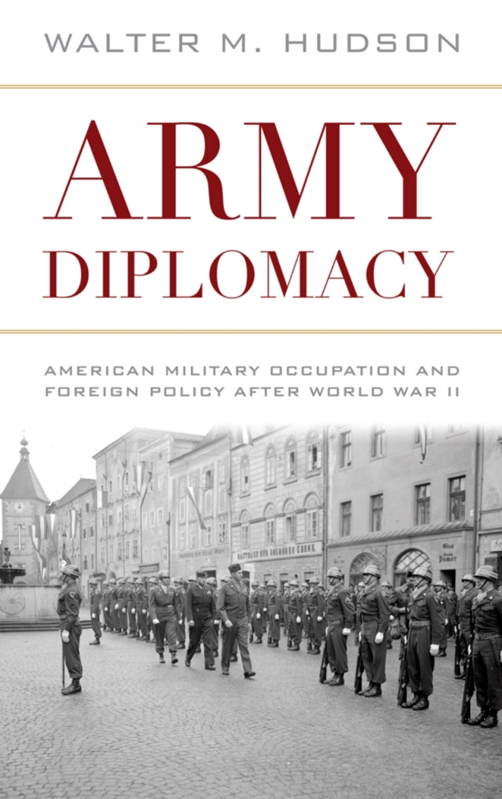 Army Diplomacy American Military Occupation and Foreign Policy after World War II