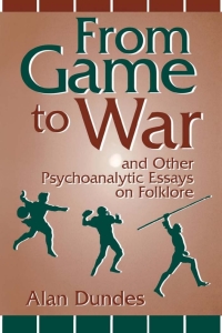 صورة الغلاف: From Game to War and Other Psychoanalytic Essays on Folklore 9780813120317