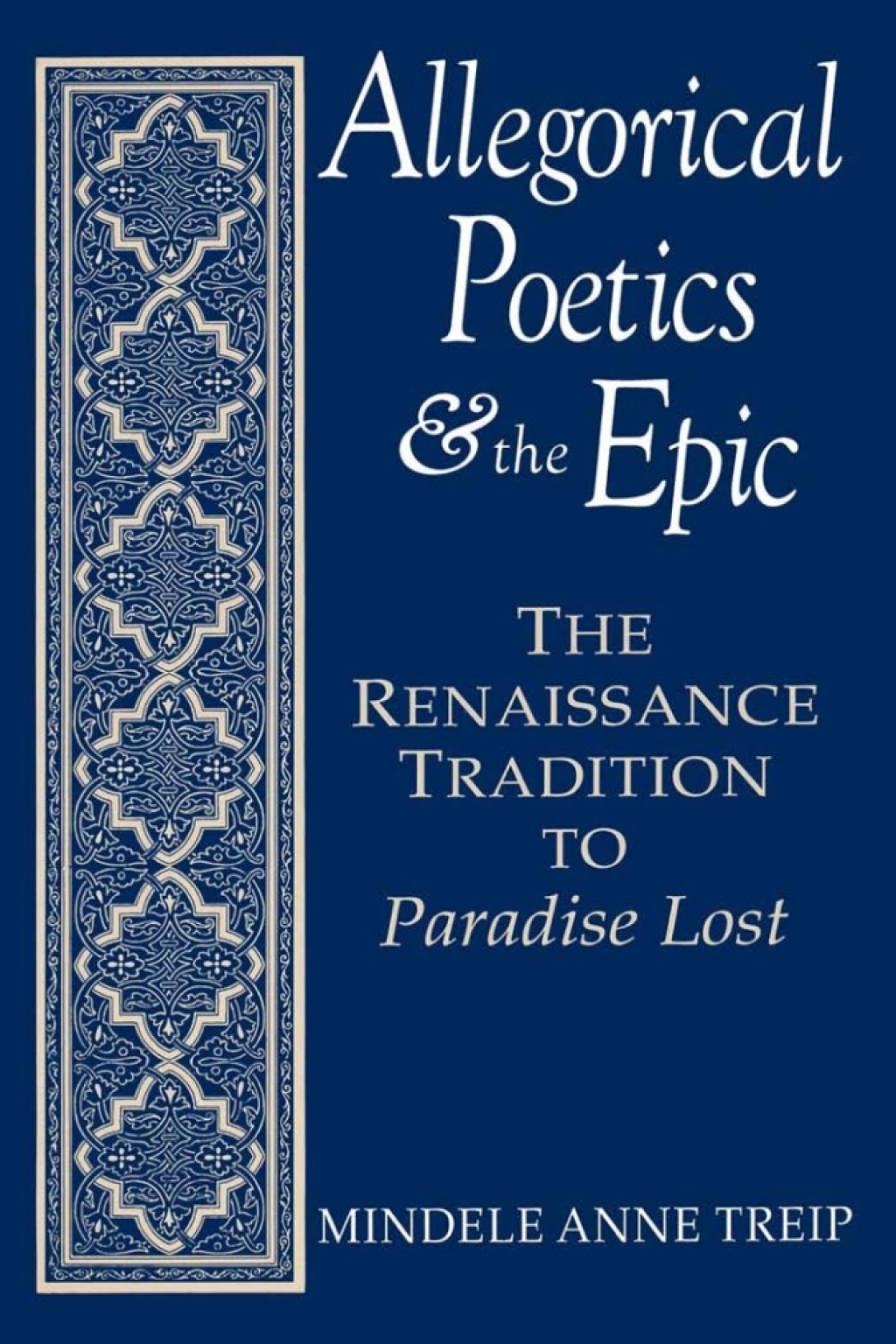 Allegorical Poetics and the Epic The Renaissance Tradition to Paradise Lost