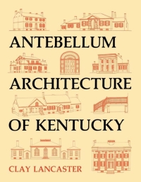 صورة الغلاف: Antebellum Architecture of Kentucky 9780813117591