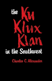 صورة الغلاف: The Ku Klux Klan in the Southwest 9780813151045