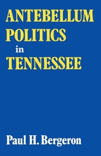 صورة الغلاف: Antebellum Politics in Tennessee 9780813151236
