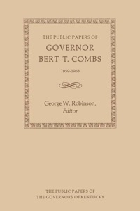 Imagen de portada: The Public Papers of Governor Bert T. Combs 9780813151755