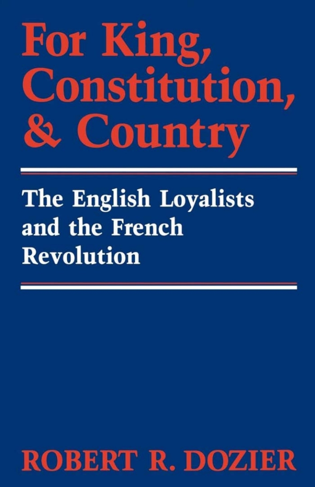 For King, Constitution, and Country The English Loyalists and the French Revolution