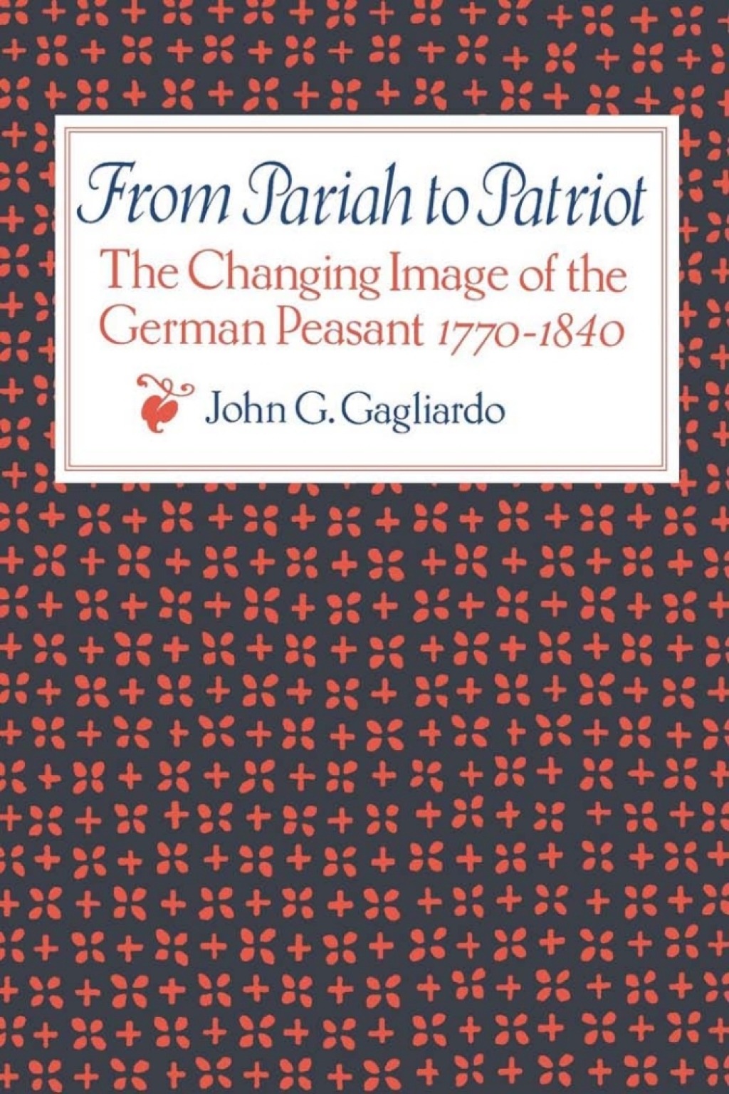From Pariah to Patriot The Changing Image of the German Peasant 1770–1840