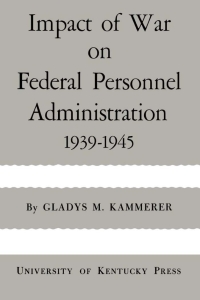 صورة الغلاف: Impact of War on Federal Personnel Administration 9780813152981