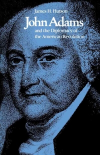 Cover image: John Adams and the Diplomacy of the American Revolution 9780813153148