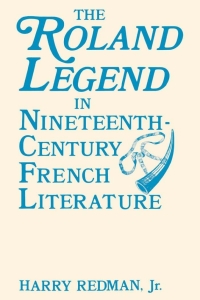 Cover image: The Roland Legend in Nineteenth Century French Literature 9780813154510