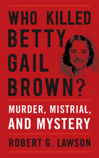 表紙画像: Who Killed Betty Gail Brown? 9780813174624
