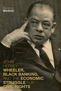 صورة الغلاف: John Hervey Wheeler, Black Banking, and the Economic Struggle for Civil Rights 9780813178257