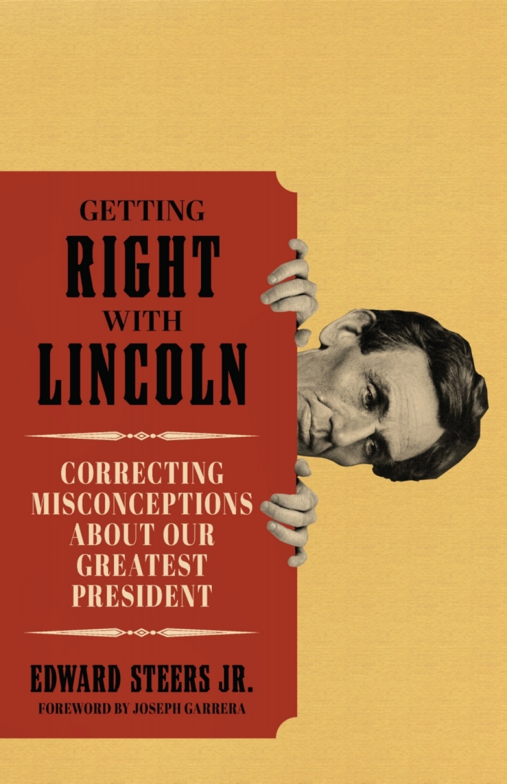 Getting Right with Lincoln Correcting Misconceptions about Our Greatest President