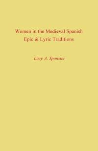 صورة الغلاف: Women in the Medieval Spanish Epic and Lyric Traditions 9780813154688