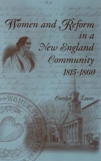 Cover image: Women and Reform in a New England Community, 1815-1860 9780813121314