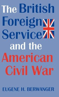 صورة الغلاف: The British Foreign Service and the American Civil War 9780813118765