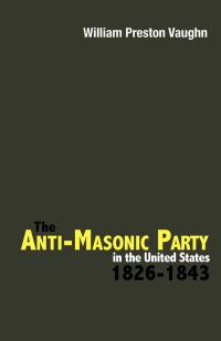 Imagen de portada: The Anti-Masonic Party in the United States 9780813192697