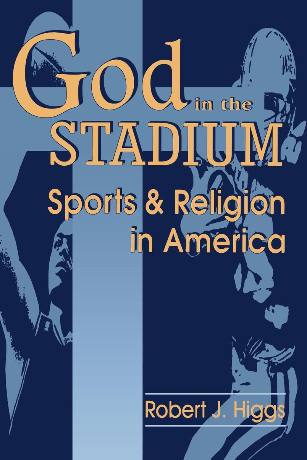 God In The Stadium Sports and Religion in America