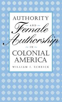 Imagen de portada: Authority and Female Authorship in Colonial America 9780813120546