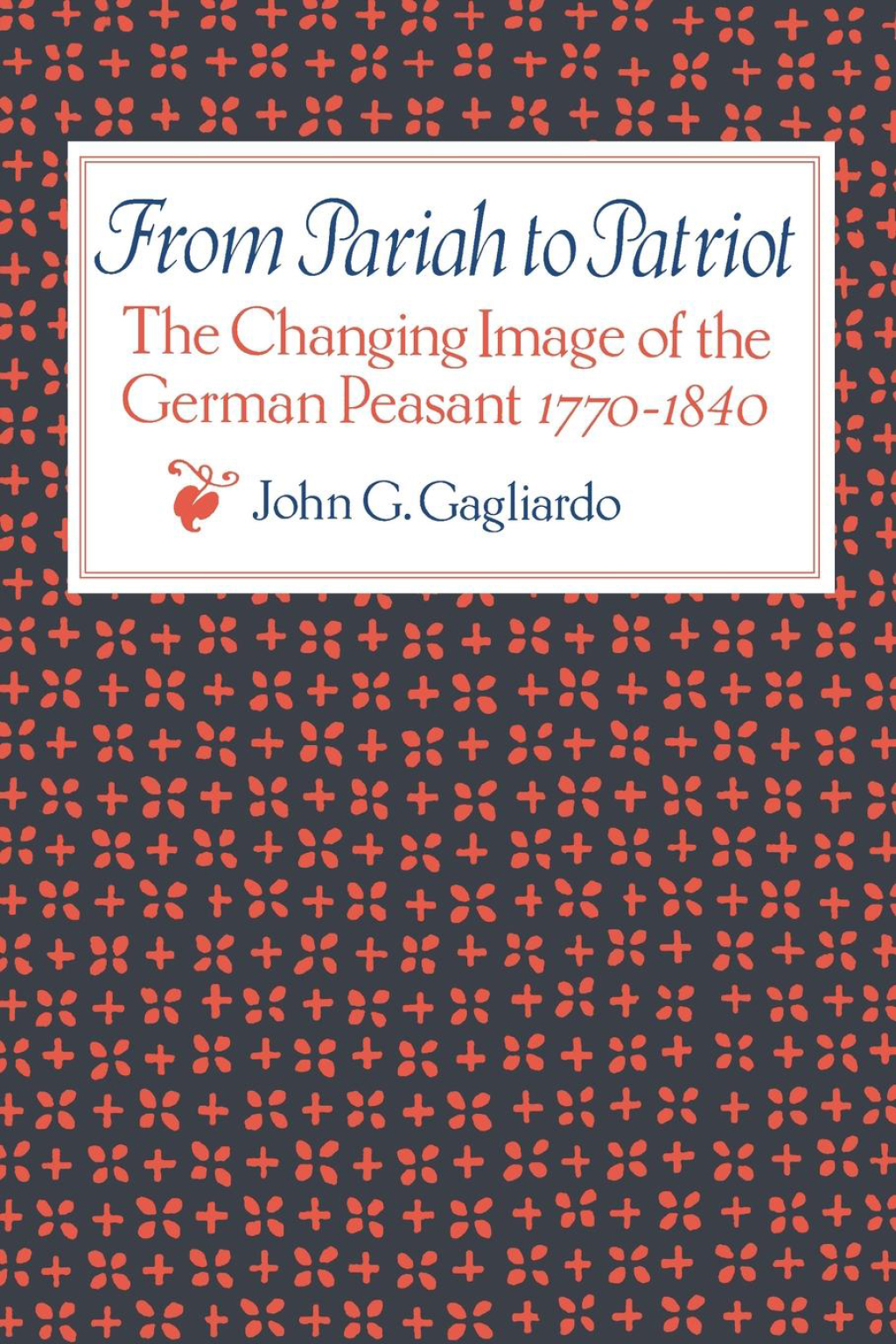 From Pariah to Patriot The Changing Image of the German Peasant 1770–1840