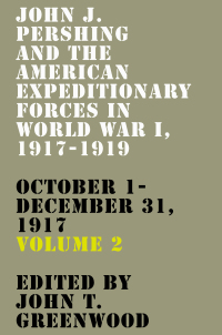 Cover image: John J. Pershing and the American Expeditionary Forces in World War I, 1917-1919 9780813187099