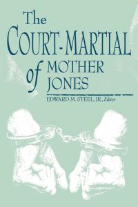 Imagen de portada: The Court-Martial of Mother Jones 9780813119410