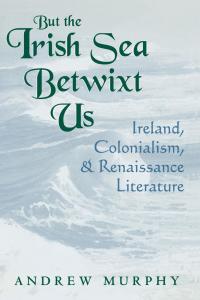 Cover image: But the Irish Sea Betwixt Us 9780813120867
