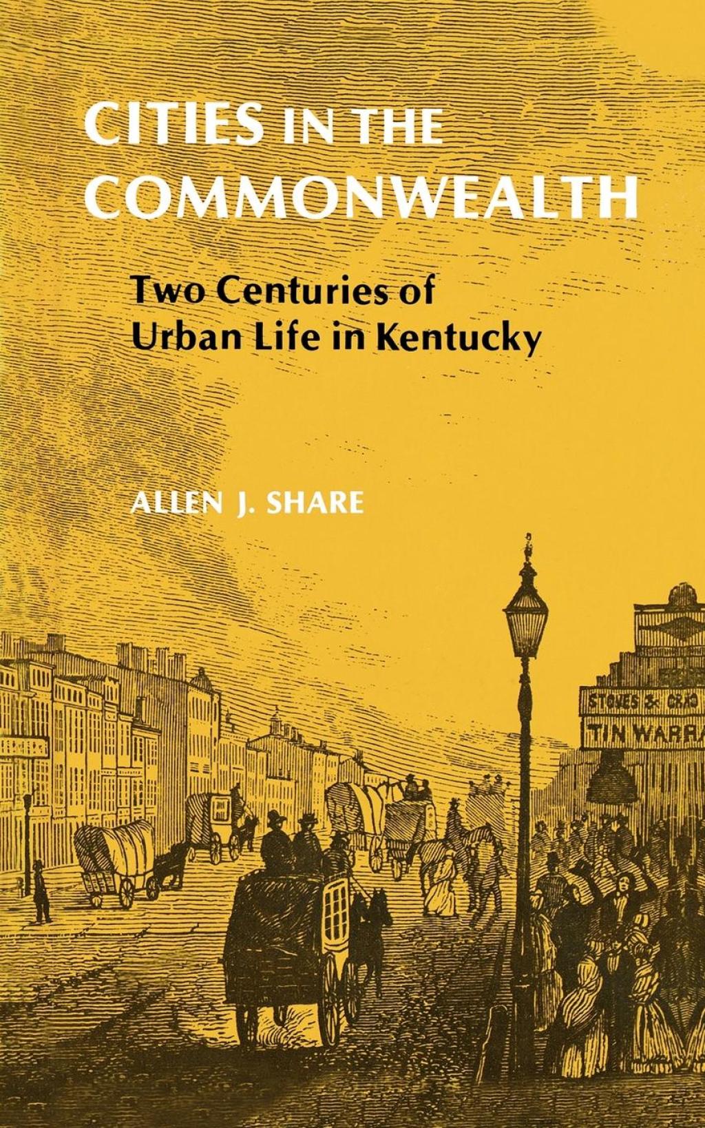 Cities in the Commonwealth Two Centuries of Urban Life in Kentucky