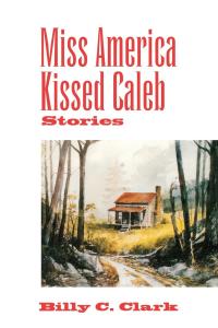 صورة الغلاف: Miss America Kissed Caleb 9780813122960