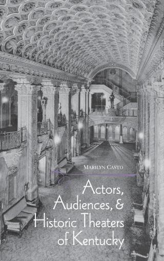 Cover image: Actors, Audiences, and Historic Theaters of Kentucky 9780813158723