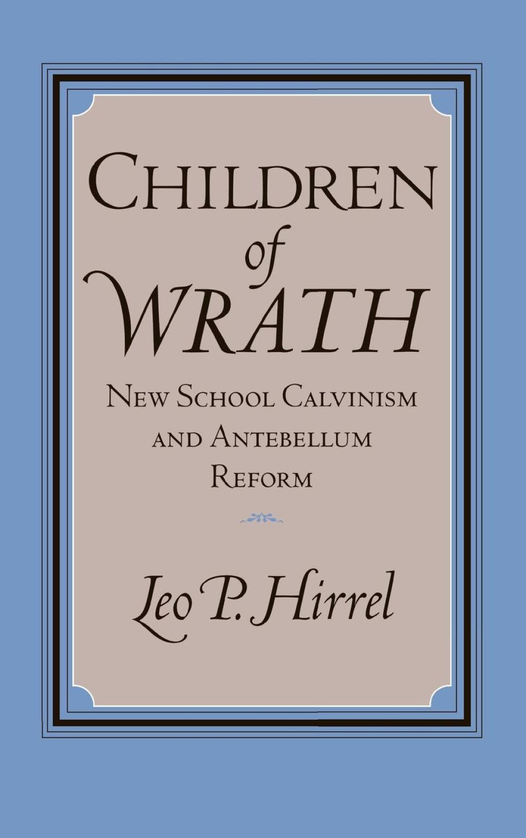 Children of Wrath New School Calvinism and Antebellum Reform