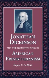 Titelbild: Jonathan Dickinson and the Formative Years of American Presbyterianism 9780813120263
