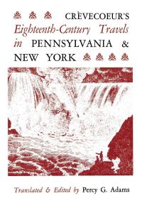 صورة الغلاف: Crèvecoeur's Eighteenth-Century Travels in Pennsylvania and New York 9780813151069